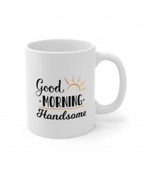 Good Morning Handsome Motivational Inspirational Birthday Ceramic Coffee Mug